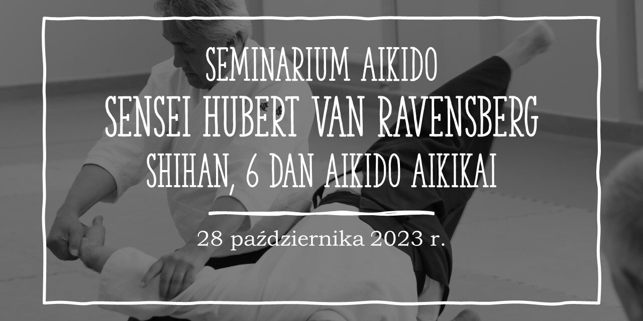ZAPRASZAM NA  SEMINARIUM AIKIDO Z SENSEI HUBERTEM VAN RAVENSBERG